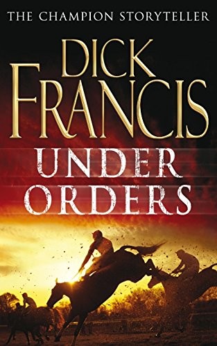 Dick Francis: Under Orders (Paperback, 2007, Michael Joseph Ltd)