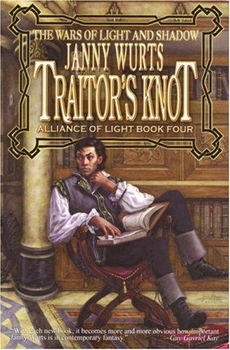 Janny Wurts: Traitor's Knot (War of Light and Shadow: Volume Seven): Alliance of Light Book Four (Wars of Light and Shadow (Meisha Merlin)) (Paperback, 2006, Meisha Merlin Publishing, Inc.)