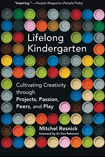 Mitchel Resnick: Lifelong Kindergarten (2018, MIT Press)