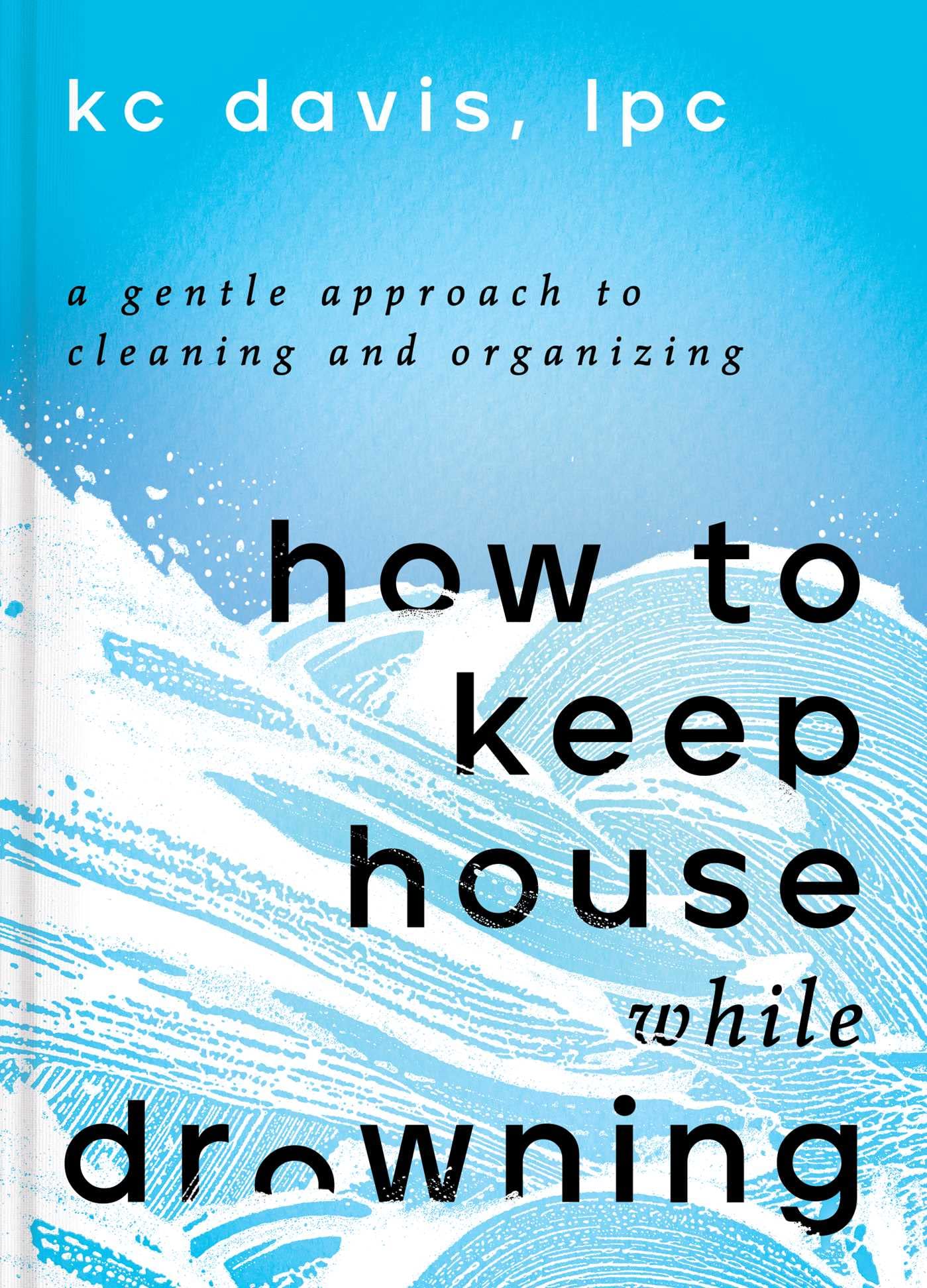 K. C. Davis: How to Keep House While Drowning (EBook, 2022, S&S/Simon Element)