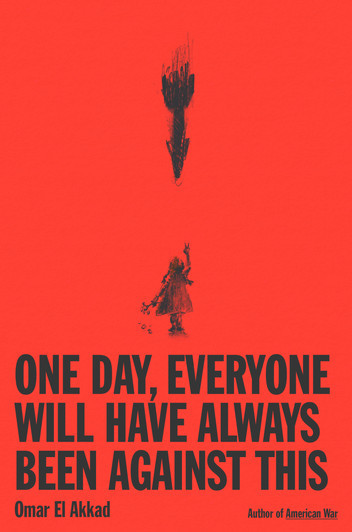 Omar El Akkad (duplicate): One Day, Everyone Will Have Always Been Against This (EBook, 2025, Knopf Doubleday Publishing Group)