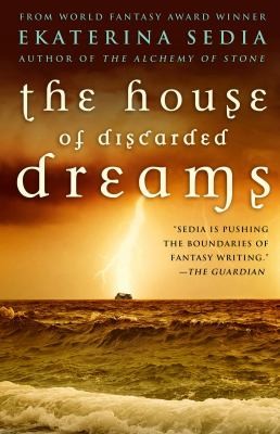 Ekaterina Sedia: The House Of Discarded Dreams (2010, Prime Books)