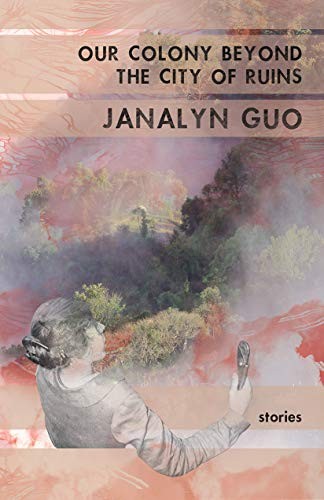 Janalyn Guo: Our Colony Beyond the City of Ruins (Paperback, 2018, Subito Press)