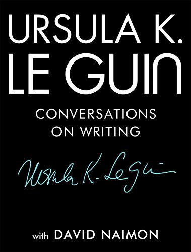 Ursula K. Le Guin: Conversations on Writing (2018)