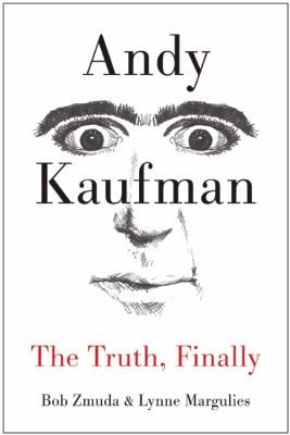 Bob Zmuda: Andy Kaufman The Truth Finally (2014, PERSEUS BOOKS)