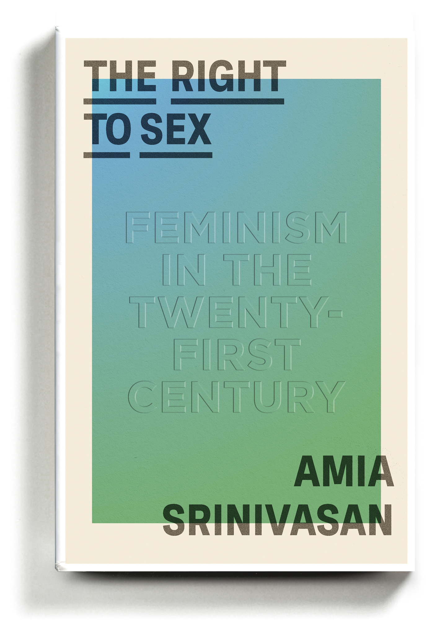 Amia Srinivasan: Right to Sex (2021, Farrar, Straus & Giroux)