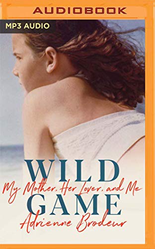 Julia Whelan, Adrienne Brodeur: Wild Game (AudiobookFormat, 2019, Audible Studios on Brilliance, Audible Studios on Brilliance Audio)