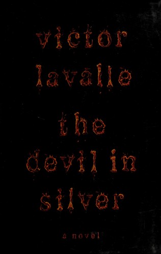 Victor D. LaValle (duplicate), Victor LaValle: The Devil in Silver (Hardcover, 2012, Spiegel & Grau)