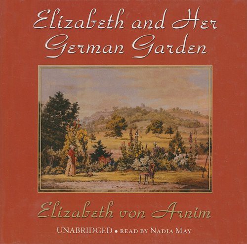 Elizabeth von Arnim, Elizabeth, read by: May, Nadia: Elizabeth and Her German Garden (AudiobookFormat, 2008, Blackstone Audiobooks, Blackstone Audiobooks, Inc.)