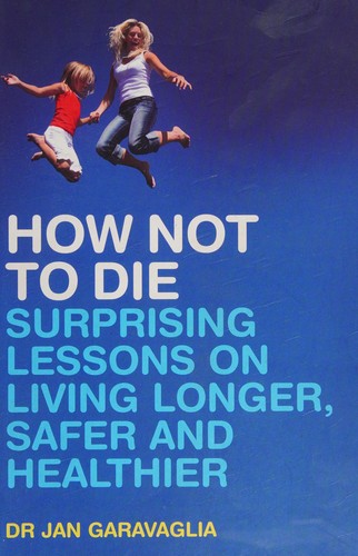 Jan Garavaglia: How not to die (2009, Marshall Cavendish)