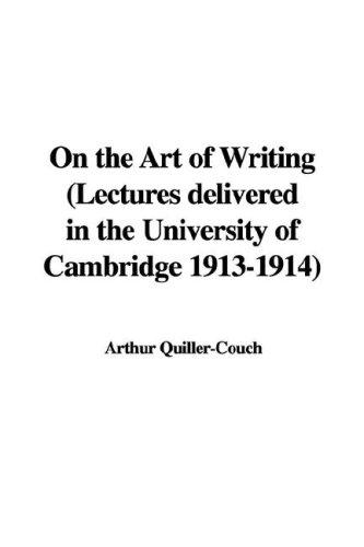 Arthur Quiller-Couch: On the Art of Writing (Paperback, IndyPublish.com)