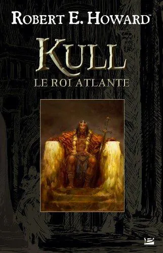 Robert E. Howard: Kull - Le Roi Atlante (French language, 2010, Bragelonne)
