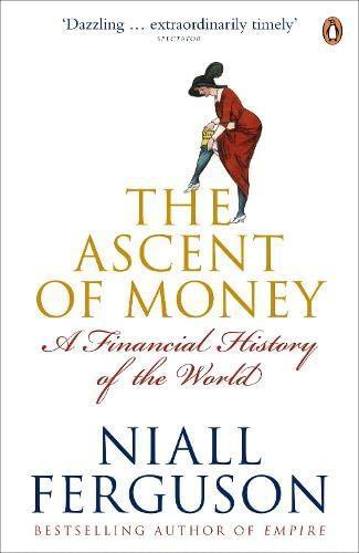 Niall Ferguson, Pascale-Marie Deschamps: The ascent of money : a financial history of the world (2008, Penguin Books)