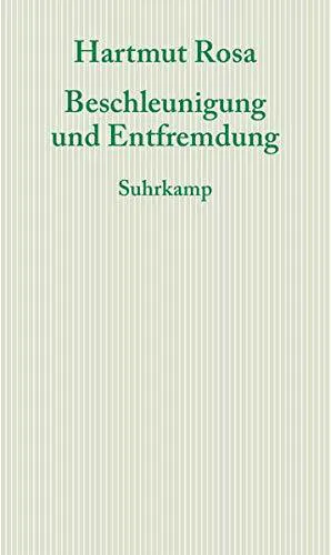 Hartmut Rosa: Beschleunigung und Entfremdung (German language, 2013, Suhrkamp Verlag)
