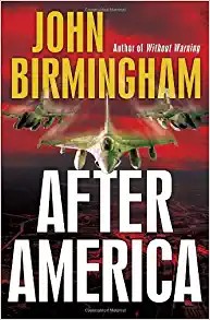 John Birmingham: After America (2010, Ballantine Books)