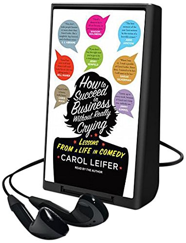 Carol Leifer: How to Succeed in Business Without Really Crying (EBook, 2014, Tantor Media Inc)