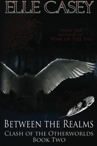Elle Casey: Clash of the Otherworlds: Book 2 (Between the Realms) (Volume 2) (2012, Elle Casey)
