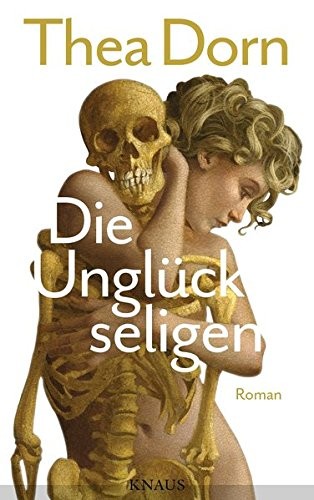 Thea Dorn: Die Unglückseligen (Hardcover, 2016, Albrecht Knaus Verlag)
