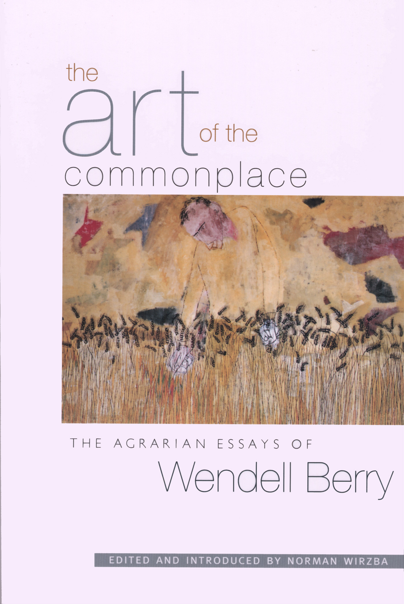 Wendell Berry: The art of the commonplace (2002, Shoemaker & Hoard)