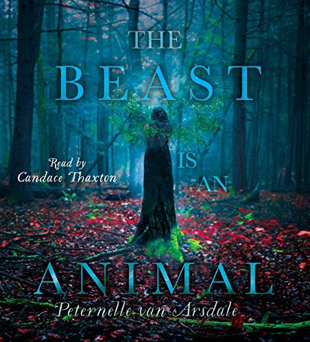 Candace Thaxton, Peternelle van Arsdale: The Beast Is an Animal (AudiobookFormat, 2017, Simon & Schuster Audio)