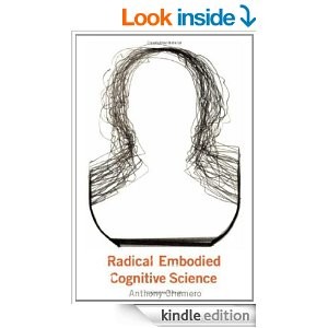 Anthony Chemero: Radical Embodied Cognitive Science (2009, The MIT Press)