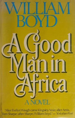 William Boyd: A good man in Africa (1982, Morrow)