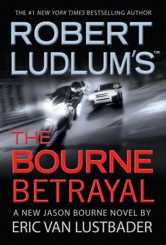 Eric Van Lustbader, Eric Lustbader: Robert Ludlum's The Bourne Betrayal (Hardcover, 2007, Grand Central Publishing)