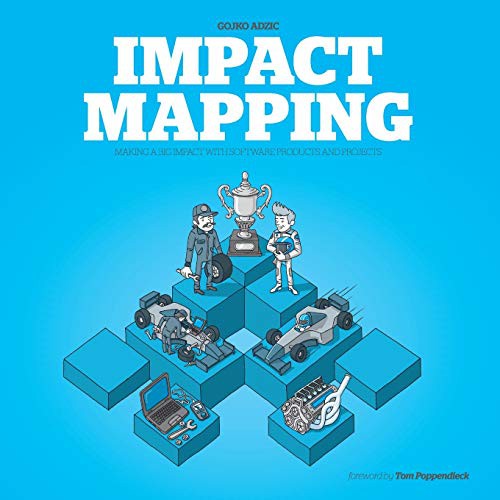 Tom Poppendieck, Gojko Adzic, Marjory Bisset: Impact Mapping (Paperback, 2012, Provoking Thoughts)