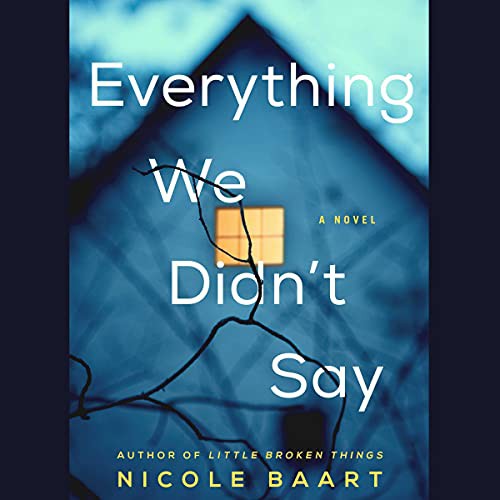 Nicole Baart: Everything We Didn't Say (AudiobookFormat, 2021, Simon & Schuster Audio and Blackstone Publishing)