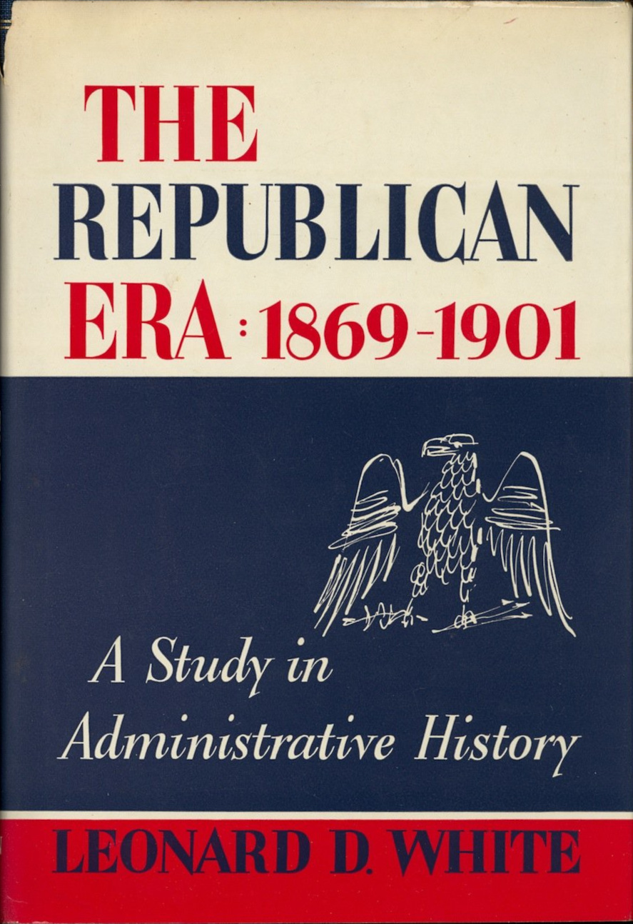 Leonard D. White: The Republican Era: 1869-1901 (Hardcover, 1958, Macmillan)
