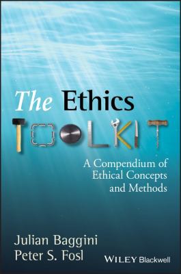 Julian Baggini, Peter S. Fosl: The ethics toolkit (Hardcover, 2007, Blackwell Pub.)