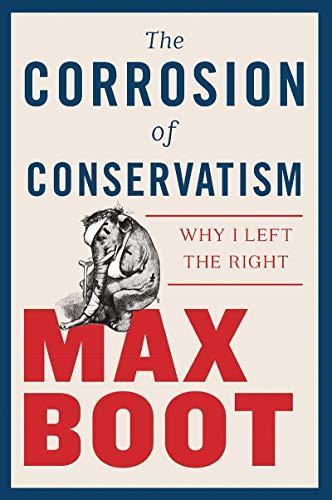 Max Boot: The Corrosion of Conservatism (2018)