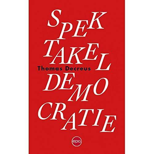 Thomas decreus: Spektakeldemocratie (Dutch language, 2020)
