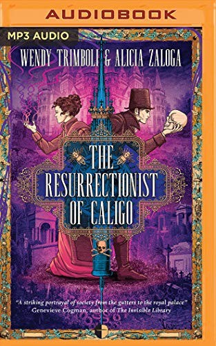 Steve West, Wendy Trimboli, Alicia Zaloga, Henrietta Meire: Resurrectionist of Caligo, The (AudiobookFormat, 2019, Brilliance Audio)