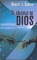 Robert J. Sawyer: EL CÃLCULO DE DIOS (Paperback, Spanish language, 2007, Ediciones B)