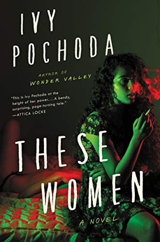 Ivy Pochoda: These Women (2020, Ecco)