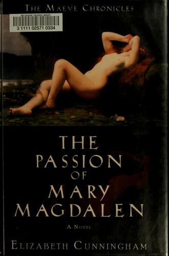 Elizabeth Cunningham: The passion of Mary Magdalen (2006, Monkfish Book Pub. Co.)