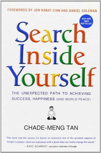 Jon Kabat-Zinn, Daniel Goleman, Chade-Meng Tan: Search Inside Yourself (2012, HarperOne)