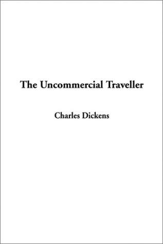 Charles Dickens: The Uncommercial Traveller (Hardcover, 2002, IndyPublish.com)