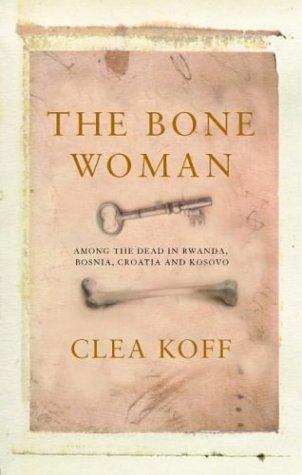 Clea Koff: The bone woman (2004, Atlantic Books)