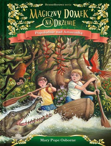 Mary Pope Osborne, Sal Murdocca: Magiczny domek na drzewie. Popołudnie nad Amazonką (Hardcover, Polish language, 2018, Mamania)