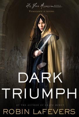 Robin LaFevers: Dark Triumph His Fair Assassin Trilogy (2013, Houghton Mifflin Books for Children)