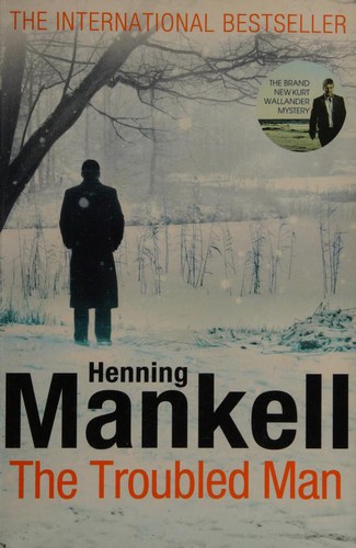 Henning Mankell: The Troubled Man (2011, Harvill Secker)