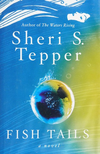 Sheri S. Tepper: Fish tails (2014, HarperVoyager, an imprint of HarperCollins Publishers)