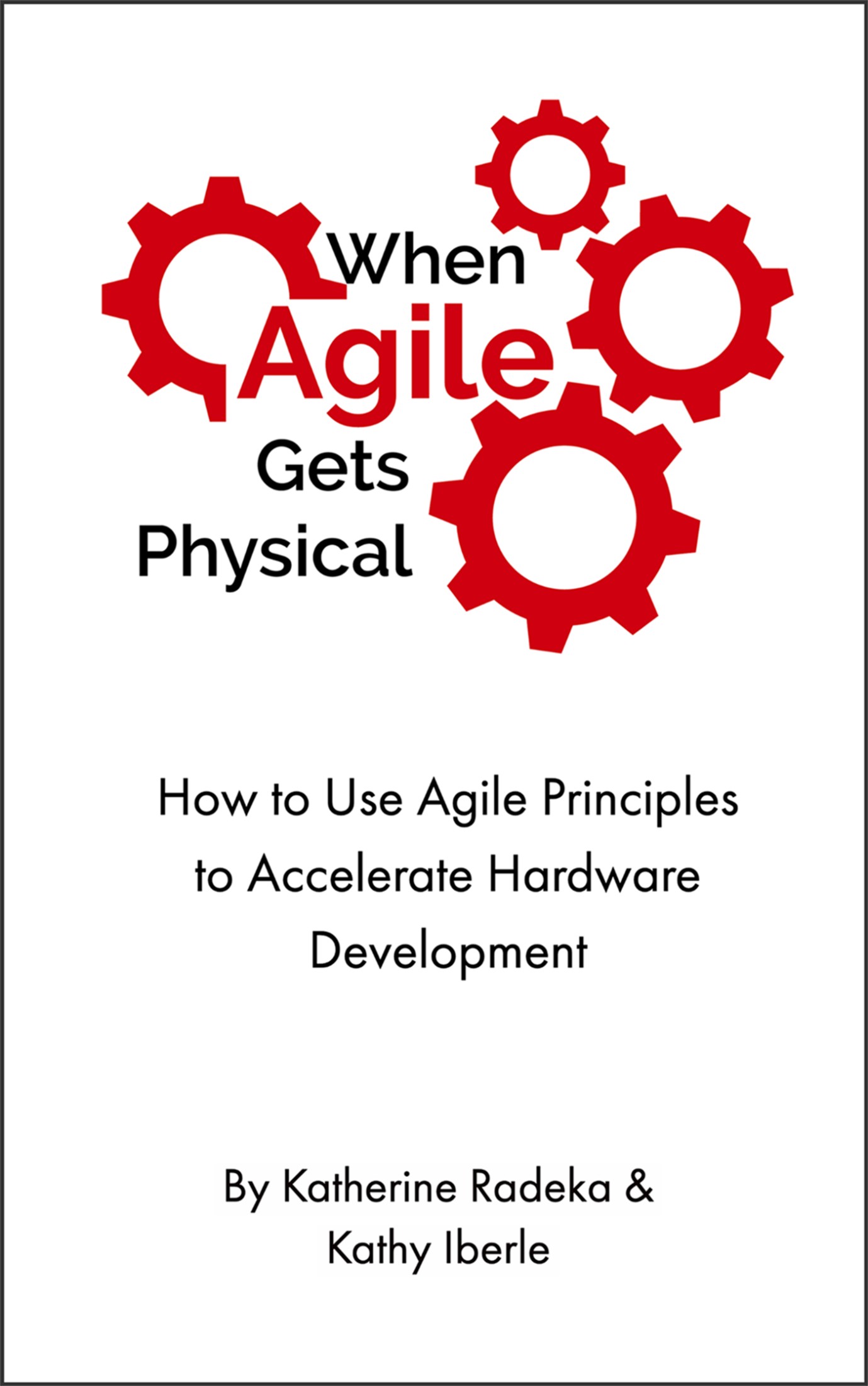 Katherine Radeka, Kathy Iberle: When Agile Gets Physical (EBook, Chesapeake Research Press)