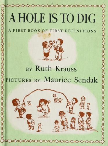 Ruth Krauss: A hole is to dig (1952, Harper)