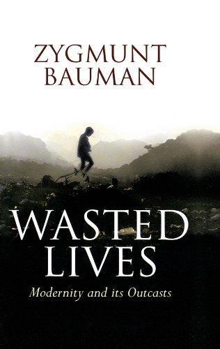 Zygmunt Bauman: Wasted Lives: Modernity and Its Outcasts (2003)