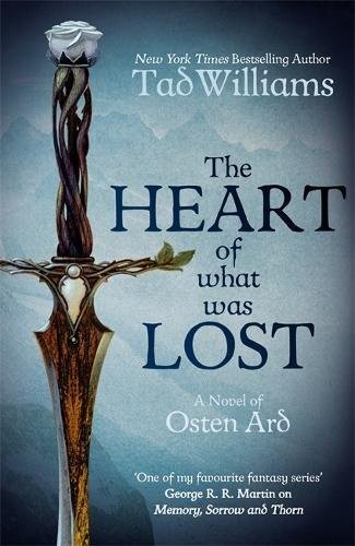 Tad Williams: The Heart of What Was Lost: A Novel of Osten Ard (Memory, Sorrow & Thorn) (Hodder Paperback)