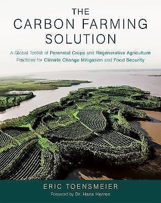 Eric Toensmeier: The carbon farming solution : a global toolkit of perennial crops and regenerative agriculture practices for climate change mitigation and food security (2016, Chelsea Green Publishing)