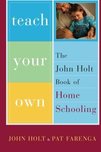John Caldwell Holt, Pat Farenga: Teach Your Own